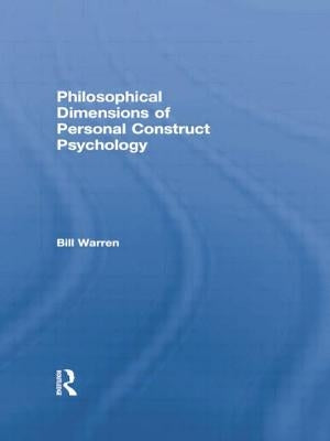 Philosophical Dimensions of Personal Construct Psychology by Warren, Bill