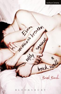 Even Stillness Breathes Softly Against a Brick Wall by Birch, Brad