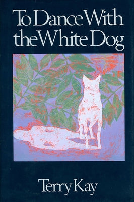 To Dance with the White Dog by Kay, Terry