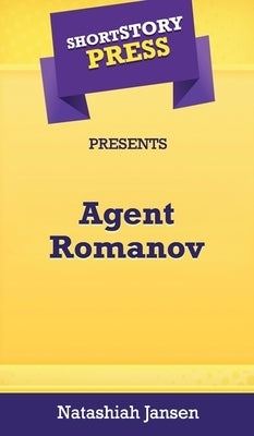 Short Story Press Presents Agent Romanov by Jansen, Natashiah
