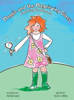 Maggie and the Magnifying Glass - Exploring the Seasons by Campbell, Melissa