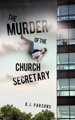 The Murder of the Church Secretary by Parsons, D. J.
