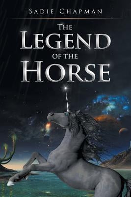 The Legend of the Horse by Chapman, Sadie