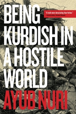 Being Kurdish in a Hostile World by Nuri, Ayub
