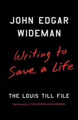 Writing to Save a Life: The Louis Till File by Wideman, John Edgar
