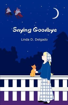 Saying Goodbye by Delgado, Linda D.