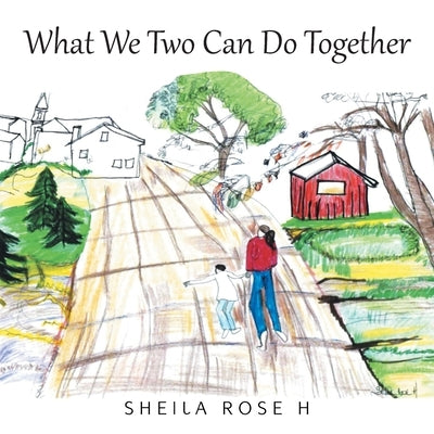 What We Two Can Do Together by H, Sheila Rose