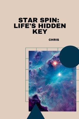 Star Spin: Life's Hidden Key by Chris