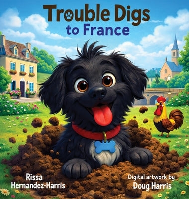 Trouble Digs to France by Hernandez-Harris, Rissa