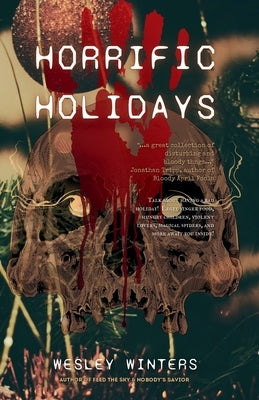 Horrific Holidays: A Collection of Extreme Terror by Winters, Wesley