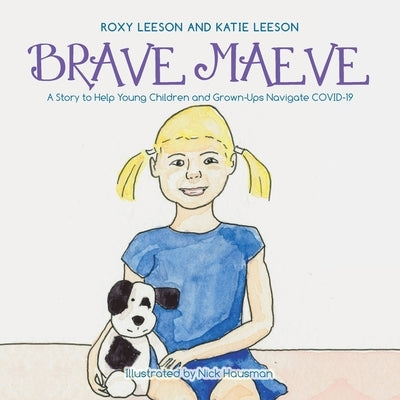 Brave Maeve: A Story to Help Young Children and Grown-Ups Navigate Covid-19 by Leeson, Katie