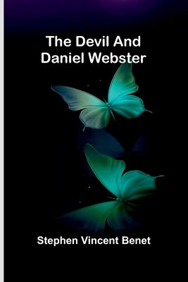 The Devil And Daniel Webster by Vincent Benet, Stephen