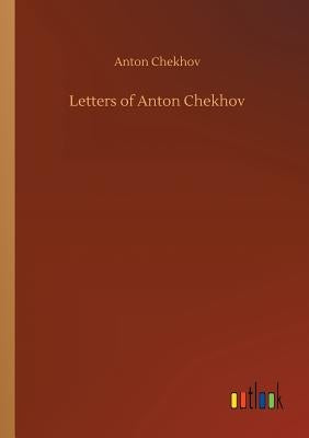 Letters of Anton Chekhov by Chekhov, Anton