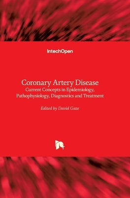 Coronary Artery Disease: Current Concepts in Epidemiology, Pathophysiology, Diagnostics and Treatment by Gaze, David C.