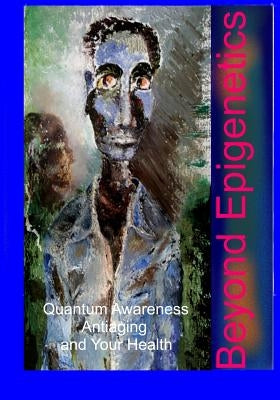Beyond Epigenetics by Clark, James R.