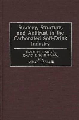 Strategy, Structure, and Antitrust in the Carbonated Soft-Drink Industry by Muris, Timothy