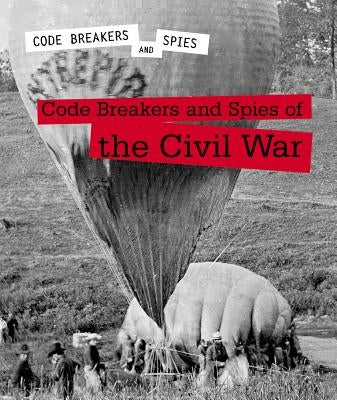 Code Breakers and Spies of the Civil War by Coddington, Andrew