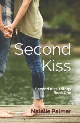 Second Kiss: Second Kiss Trilogy Book One by Palmer, Natalie