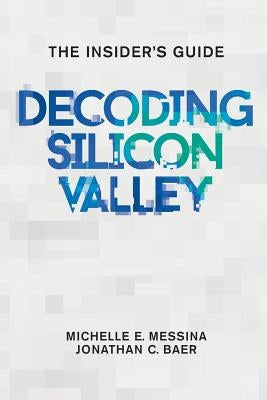 Decoding Silicon Valley: The Insider's Guide by Baer, Jonathan C.