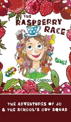 The Raspberry Race: The Adventures of Jo & the School's Out Squad by Carroll, M.