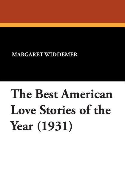 The Best American Love Stories of the Year (1931) by Widdemer, Margaret