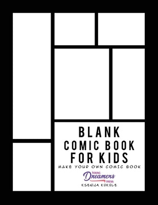 Blank Comic Book for Kids: Draw Your Own Comic Book, Make Your Own Comic Book, Sketch Book for Kids by Young Dreamers Press