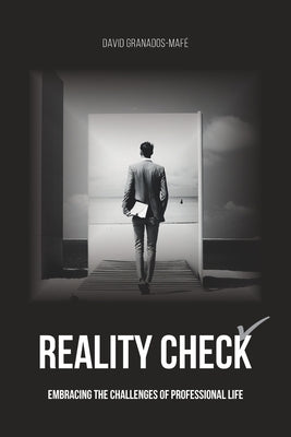 Reality Check: Embracing the Challenges of Professional Life by Granados-Mafé, David