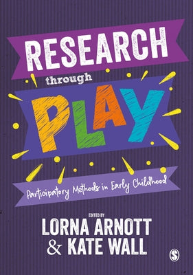 Research Through Play: Participatory Methods in Early Childhood by Arnott, Lorna