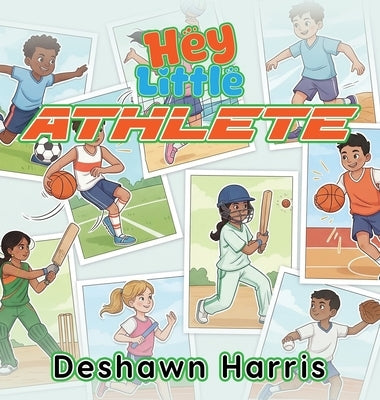 Hey Little Athlete by Harris, Deshawn R.