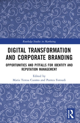 Digital Transformation and Corporate Branding: Opportunities and Pitfalls for Identity and Reputation Management by Cuomo, Maria Teresa
