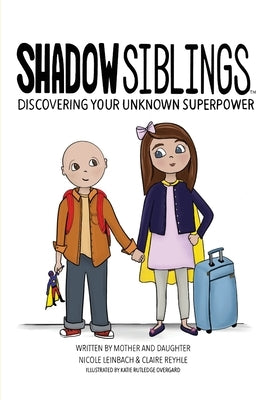 Shadow Siblings: Discover Your Unknown Superpower by Reyhle, Claire