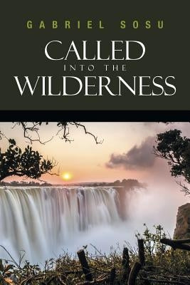 Called into the Wilderness by Sosu, Gabriel