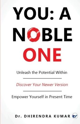 You: A Noble One: Unleash the Potential Within by Kumar, Dhirendra