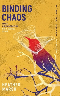 Binding Chaos: Mass collaboration on a global scale by Marsh, Heather