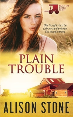 Plain Trouble: An Amish Romantic Suspense Novel by Stone, Alison