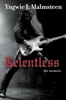 Relentless: The Memoir by Malmsteen, Yngwie J.