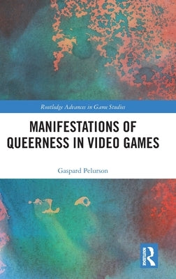 Manifestations of Queerness in Video Games by Pelurson, Gaspard