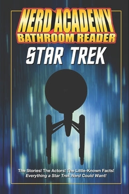 The Nerd Academy Star Trek Bathroom Reader!: The stories! The characters! etc by Academy, Nerd