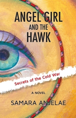 Angel Girl and the Hawk: Secrets of the Cold War by Anjelae, Samara