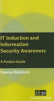 IT Induction and Information Security Awareness by Maddock, Valerie