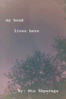 My Head Lives Here by Shparaga, Mia