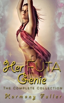 Her Futa Genie: The Complete Collection by Fuller, Harmony