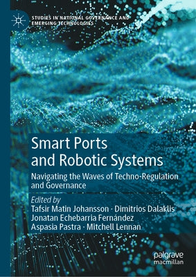 Smart Ports and Robotic Systems: Navigating the Waves of Techno-Regulation and Governance by Johansson, Tafsir Matin