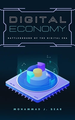 Digital Economy: Battleground of the Digital Era by Sear, Mohammad J.
