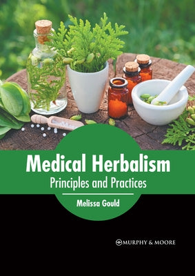 Medical Herbalism: Principles and Practices by Gould, Melissa