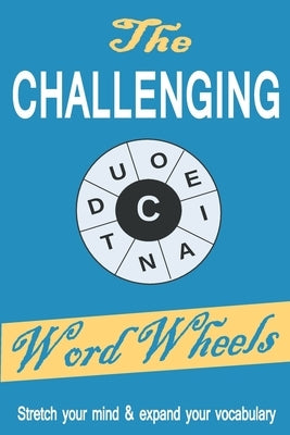 The Challenging Word Wheels: Word puzzles to Stretch your mind & expand your vocabulary by Puzzles, Medgh