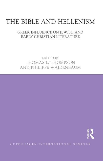 The Bible and Hellenism: Greek Influence on Jewish and Early Christian Literature by Thompson, Thomas