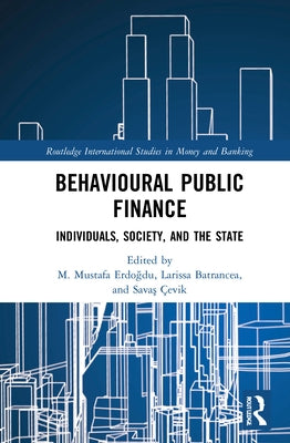 Behavioural Public Finance: Individuals, Society, and the State by Erdoğdu, M. Mustafa