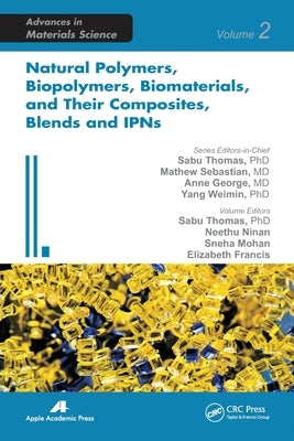 Natural Polymers, Biopolymers, Biomaterials, and Their Composites, Blends, and Ipns by Thomas, Sabu