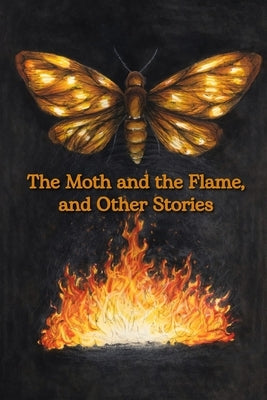 The Moth and the Flame, and Other Stories by Knight, Paislee